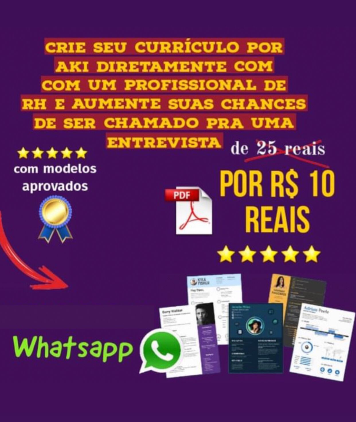 Anúncio em português oferecendo serviços de criação de currículo por 10 reais com um profissional de RH. Inclui estrelas, ícone do WhatsApp, exemplos de currículos, ícone PDF e texto destacando os benefícios e preço. Cores e elementos vibrantes enfatizam a oferta para conquistar vagas-empregos!